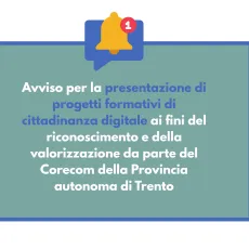 Avviso per la presentazione di progetti formativi di cittadinanza digitale ai fini del riconoscimento e della valorizzazione da parte del Corecom della Provincia autonoma di Trento (1) Avviso per la presentazione di progetti formativi di cittadinanza digitale ai fini del riconoscimento e della valorizzazione da parte del Corecom della Provincia autonoma di Trento (1)